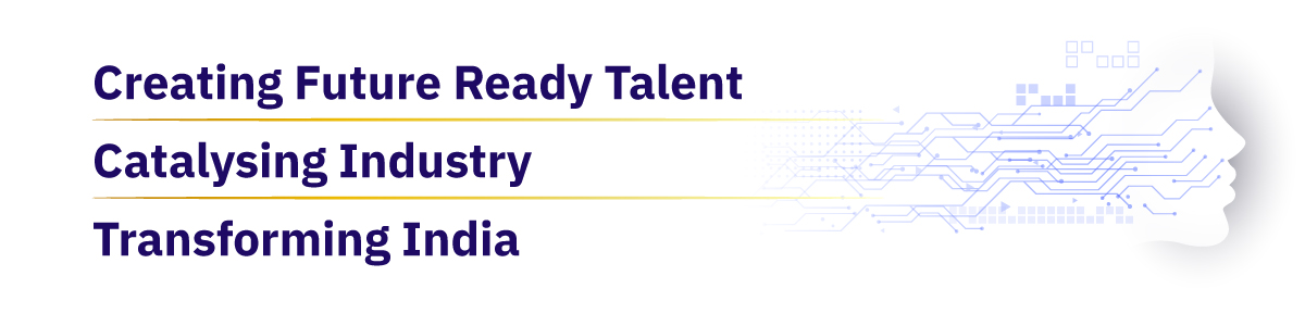 Creating future ready talent | Catalysing industry | Transforming India